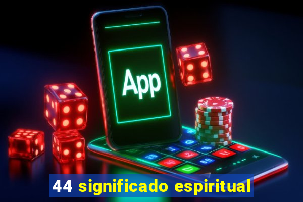 44 significado espiritual